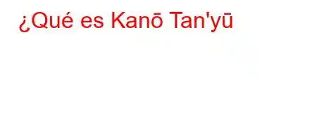 ¿Qué es Kanō Tan'yū